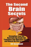 The Second Brain Secrets: Strengthen Your Gut, Heal from the Inside Out, Transform Your Digestive System, and Unlock the Key to Longevity