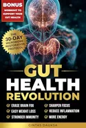 Gut Health Revolution: Erase Brain Fog, Easy Weight Loss, Stronger Immunity, Sharpen Focus, Reduce Inflammation, More Energy